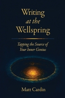 Writing at the Wellspring: Tapping the Source of Your Inner Genius B0FXSZMTS8 Book Cover