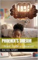 Phoenix's Dream: I Want To Be a Librarian 1971165107 Book Cover