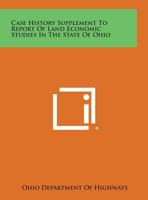 Case History Supplement to Report of Land Economic Studies in the State of Ohio 1258603985 Book Cover