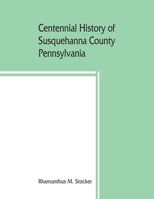 Centennial history of Susquehanna County, Pennsylvania 9353860105 Book Cover