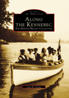 Along the Kennebec: The Herman Bryant Collection 0738564338 Book Cover
