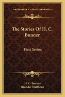 The Stories of H.C. Bunner. First Series. With an Introductory Note by Brander Matthews 1533693234 Book Cover