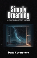 Simply Dreaming: A Compilation of My Dreams 1737991829 Book Cover
