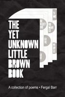 The Yet Unknown Little Brown Book : A collection of poems 1465303340 Book Cover
