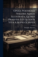 Opera Posthuma ?figuris Aeneis Illustrata, Quibus Praefixa Est Ejusdem Vita A Seipso Scripta. 1248143388 Book Cover