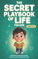 The Secret Playbook of Life For Kids: 50 Stories That Build Courage, Kindness, and Emotional Strength B0FSY4SPJ5 Book Cover