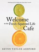 Welcome to the Fresh-Squeezed Life Cafe 1449702783 Book Cover