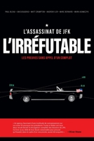L'ASSASSINAT DE JFK L'IRRÉFUTABLE: Les preuves sans appel d’un complot (French Edition) B0F8W4K3S1 Book Cover