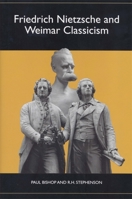 Friedrich Nietzsche and Weimar Classicism (Studies in German Literature Linguistics and Culture) 1571132805 Book Cover
