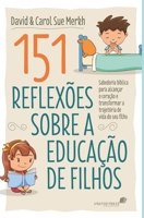 151 reflexões sobre a educação de filho: Sabedoria Bíblica Para Alcançar O Coração E Transformar A Trajetória De Vida Do Seu Filho (Portuguese Edition) 8524305789 Book Cover