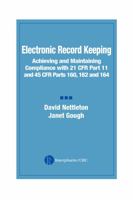 Electronic Record Keeping: Achieving and Maintaining Compliance with 21 CFR Part 11 and 45 CFR Parts 160, 162, and 164 0849321646 Book Cover