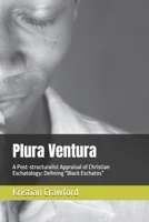 Plura Ventura: A Post-structuralist Appraisal of Christian Eschatology: Defining “Black Eschatos” (Peoples Archive) B0FB9H81G9 Book Cover