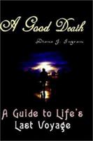 A Good Death: A Guide to Life's Last Voyage 1403389888 Book Cover