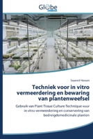 Techniek voor in vitro vermeerdering en bewaring van plantenweefsel: Gebruik van Plant Tissue Culture Technique voor in vitro vermeerdering en ... bedreigdemedicinale planten (Dutch Edition) 6200606625 Book Cover