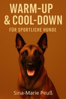 Warm-up & Cool-down für sportliche Hunde: Hundephysiotherapie trifft Sporthunde: Verletzungsprophylaxe und Training für sportliche Hunde (German Edition) B0G4JJXF6W Book Cover