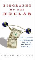 The Biography of a Dollar: How Mr. Greenback Greases the Skids of America and the World 0307339866 Book Cover