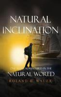 Natural Inclinations: One Man's Adventures in the Natural World 1949735001 Book Cover