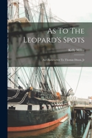 As To The Leopard's Spots: An Open Letter To Thomas Dixon, Jr 1018751769 Book Cover