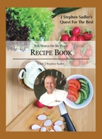 J Stephen Sadler's Quest for the Best the World on My Plate : Recipe Book 1953578152 Book Cover