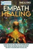EMPATH HEALING: A Survival Guide that will Enable you to Stop Absorbing Negative Energies. Improve your Emotional Intelligence and Overcome your Anxiety by Developing Empathy and Social Skills 167167376X Book Cover