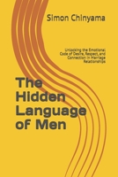 The Hidden Language of Men: Unlocking the Emotional Code of Desire, Respect, and Connection in Marriage Relationships B0GXQ7RF54 Book Cover