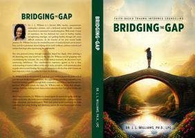 Bridging the Gap: Faith-Based Trauma Informed Counseling B0DSC6JX4M Book Cover