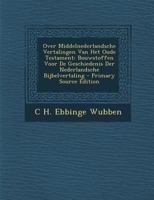 Over Middelnederlandsche Vertalingen Van Het Oude Testament: Bouwstoffen Voor De Geschiedenis Der Nederlandsche Bijbelvertaling 1289419353 Book Cover