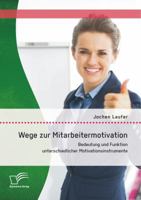 Wege Zur Mitarbeitermotivation: Bedeutung Und Funktion Unterschiedlicher Motivationsinstrumente 3842897308 Book Cover