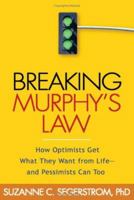 Breaking Murphy's Law: How Optimists Get What They Want from Life - and Pessimists Can Too 1593855923 Book Cover