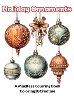 Holiday Ornaments: A Mindless Coloring Book B0CJLCZTNK Book Cover
