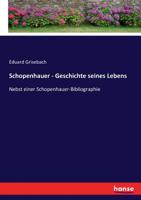 Schopenhauer - Geschichte seines Lebens: Nebst einer Schopenhauer-Bibliographie (German Edition) 3743397080 Book Cover