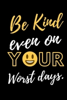 Be Kind Even On Your Worst Days: 6 X 9 Lined Notebook 1702200086 Book Cover