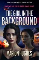 The Girl in the Background: Sometimes you can no longer remain silent (Dark Illusion Trilogy) 192295859X Book Cover