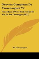 Oeuvres Completes De Vauvenargues V2: Precedees D'Une Notice Sur Sa Vie Et Ses Ouvrages (1827) 1166779211 Book Cover