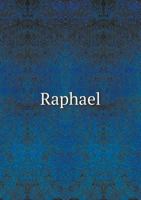 Raphael; A Collection of Fifteen Pictures and a Portrait of the Painter 151183675X Book Cover