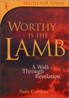 Worthy is the Lamb: A Walk Through Revelation (Truth for Today) 1840300876 Book Cover