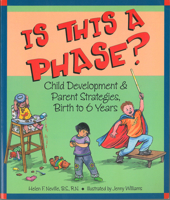 Is This a Phase: Child Development And Parent Strategies from Birth to 6 Years 1884734634 Book Cover