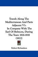 Travels Along The Mediterranean And Parts Adjacent V1: In Company With The Earl Of Belmore, During The Years 1816-1818 1146739990 Book Cover