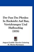 Der Fuss Des Pferdes in R Cksicht Auf Bau, Verrichtungen Und Hufbeschlag 0341609633 Book Cover