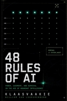 48 RULES OF AI: POWER, JUDGMENT, AND SURVIVAL IN THE AGE OF ABUNDANT INTELLIGENCE B0H73M4D58 Book Cover