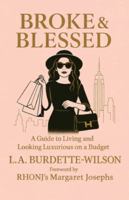Broke & Blessed: A Guide to Living and Looking Luxurious on a Budget B0FXQP6171 Book Cover