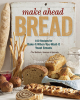 Make Ahead Bread: 100 Recipes for Bake-It-When-You-Want-It Yeast Breads 1627103953 Book Cover