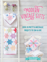 Modern Vintage Gifts: Over 20 pretty and nostalgic projects to sew and give 1446305988 Book Cover