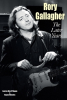 Rory Gallagher - The Later Years 1915246601 Book Cover