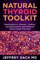 Natural Thyroid Toolkit: Hashimoto's, Graves, ' Iodine and Natural Desiccated Thyroid 1732421048 Book Cover