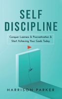 Self-Discipline: Conquer Laziness & Procrastination & Start Achieving Your Goals Today. 1922346446 Book Cover