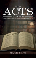 FROM ACTS TO ACTION: GUIDANCE FOR TODAYS CHURCHES AND CHRISTIANS 1326498169 Book Cover