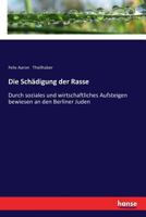 Die Schädigung der Rasse: Durch soziales und wirtschaftliches Aufsteigen bewiesen an den Berliner Juden 3337362141 Book Cover