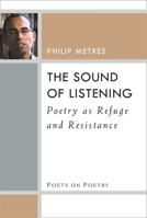 The Sound of Listening: Poetry as Refuge and Resistance 0472037285 Book Cover