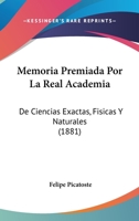 Memoria Premiada Por La Real Academia: De Ciencias Exactas, Fisicas Y Naturales (1881) 1160826870 Book Cover